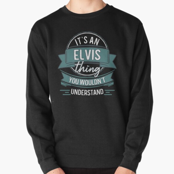 It's An Elvis Thing You Wouldn't Understand Pullover Sweatshirt RB0712 product Offical elvis Merch